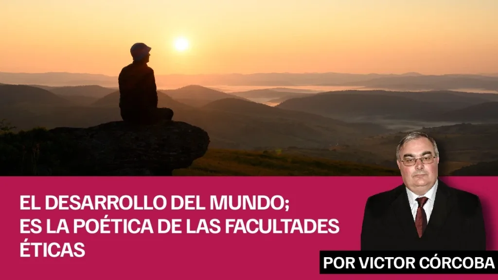 EL DESARROLLO DEL MUNDO; ES LA POÉTICA DE LAS FACULTADES ÉTICAS