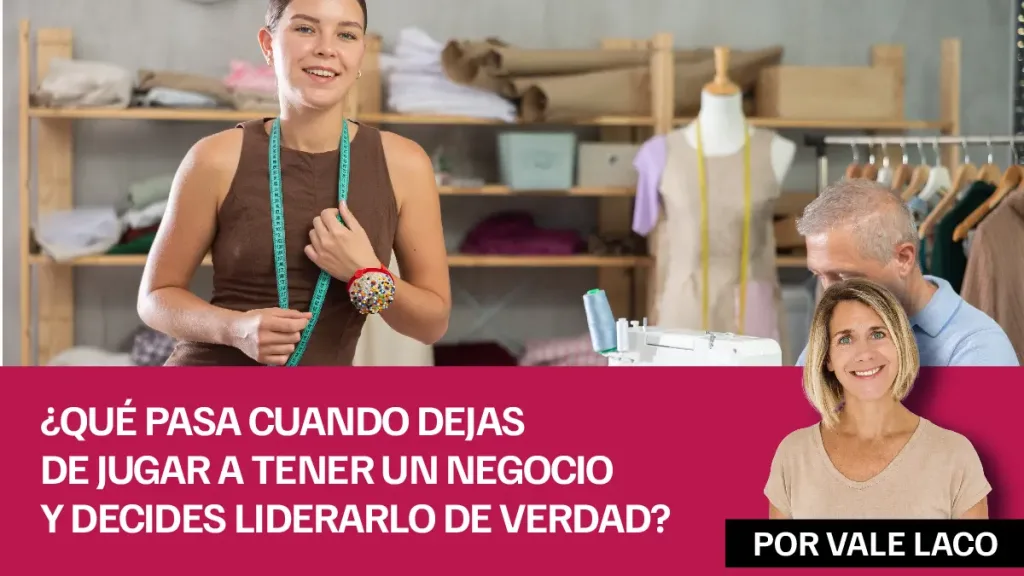 ¿Qué pasa cuando dejas de jugar a tener un negocio y decides liderarlo de verdad