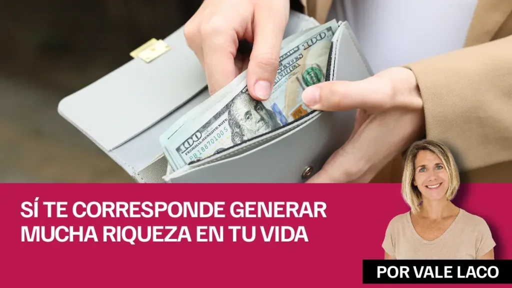 Sí te corresponde generar mucha riqueza en tu vida