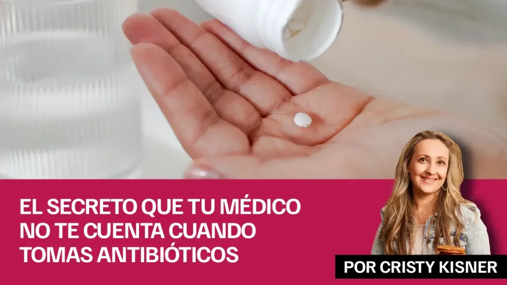 El secreto que tu médico no te cuenta cuando tomas antibióticos