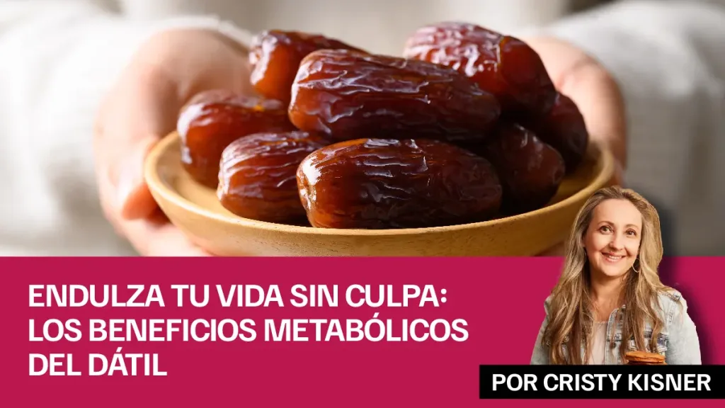 Endulza tu vida sin culpa los beneficios metabólicos del dátil